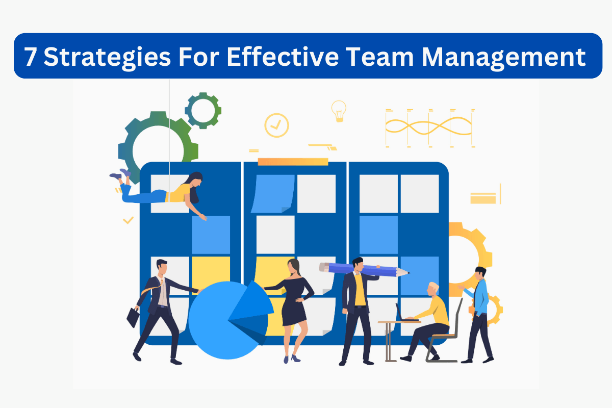 7 Strategies For Effective Team Management - Eurasianhub